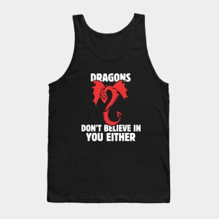 Dragons don't believe in you either Tank Top